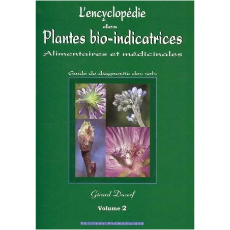 L'encyclopédie des plantes bio-indicatrices alimentaires et médicinales, Guide de diagnostic des sols, Volume 2 |Gérard Ducerf