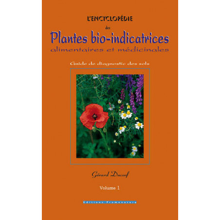 L'encyclopédie des plantes bio-indicatrices alimentaires et médicinales, Guide de diagnostics des sols 3ème éd, Volume 1|Ducerf