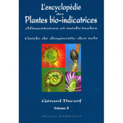 L'encyclopédie des Plantes bio-indicatrices alimentaires et médicinales, Guide de diagnostic des sols - Volume 3 | Gérard Ducerf