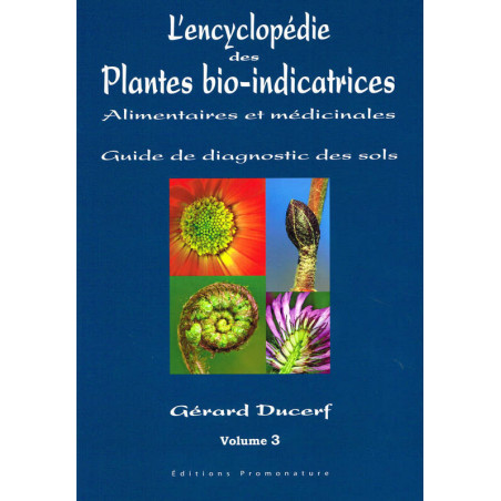 L'encyclopédie des Plantes bio-indicatrices alimentaires et médicinales, Guide de diagnostic des sols - Volume 3 | Gérard Ducerf
