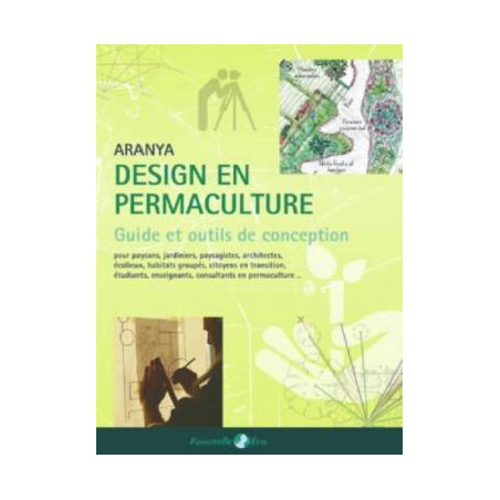Design en Permaculture, guide et outils de conception: Guide et outils de conception | Aranya