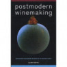 Postmodern Winemaking: Rethinking the Modern Science of an Ancient Craft by Clark Smith