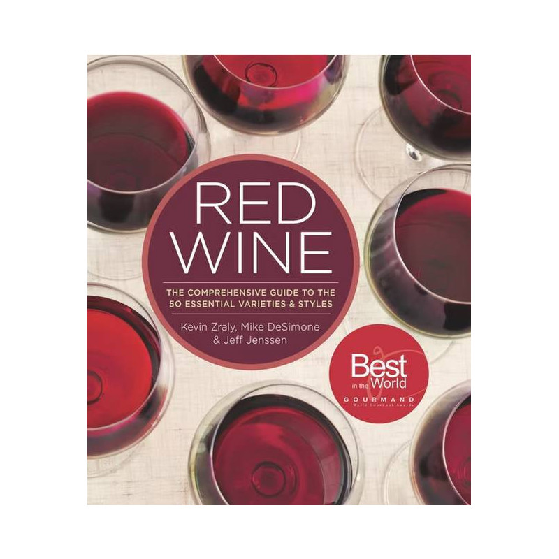 Red Wine: The Comprehensive Guide to the 50 Essential Varietals and Styles by Kevin Zraly, Mike DeSimone, Jeff Jenssen