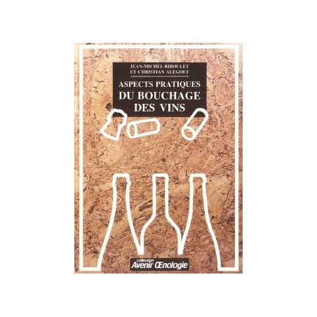 Aspects pratiques du bouchage des vins (French edition) by Christan Alegoet, Jean-Michel Riboulet | Oenoplurimédia