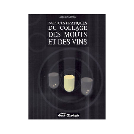 Aspects pratiques du collage des moûts et des vins (French edition) by André Brugirard