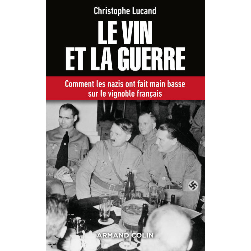 Le vin et la guerre, comment les nazis ont fait main basse sur le vignoble français