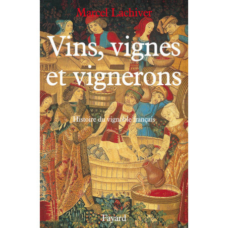 Wines, Vines and Winemakers - History of the French Vineyard by Marcel Lachiver | Fayard
