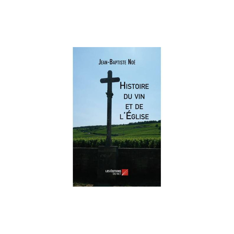 History of Wine and the Church by Jean-Baptiste Noé | Les éditions du Net