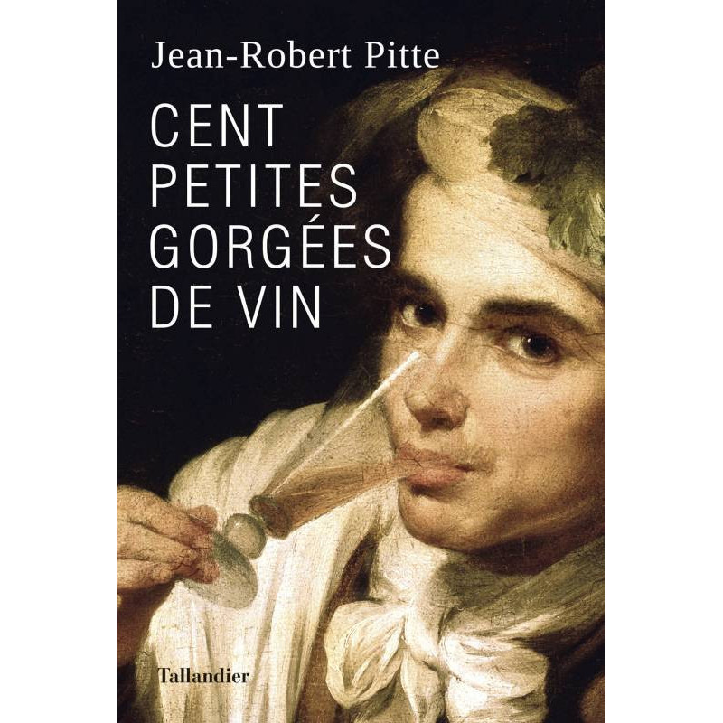 Cent petites gorgées de vin (French edition) by Jean-Robert Pitte | Tallandier