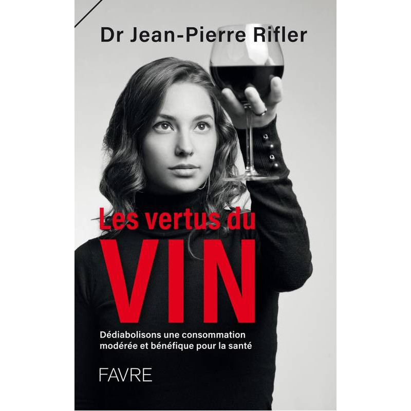 The Virtues of Wine (French edition): Debunking a Moderate and Beneficial Consumption for Health by Dr. Rifler