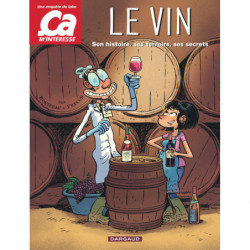 Ça m'intéresse - Tome 1 : Le Vin, son histoire, ses terroirs, ses secrets | Murielle Rousseau, Sylvain Frecon