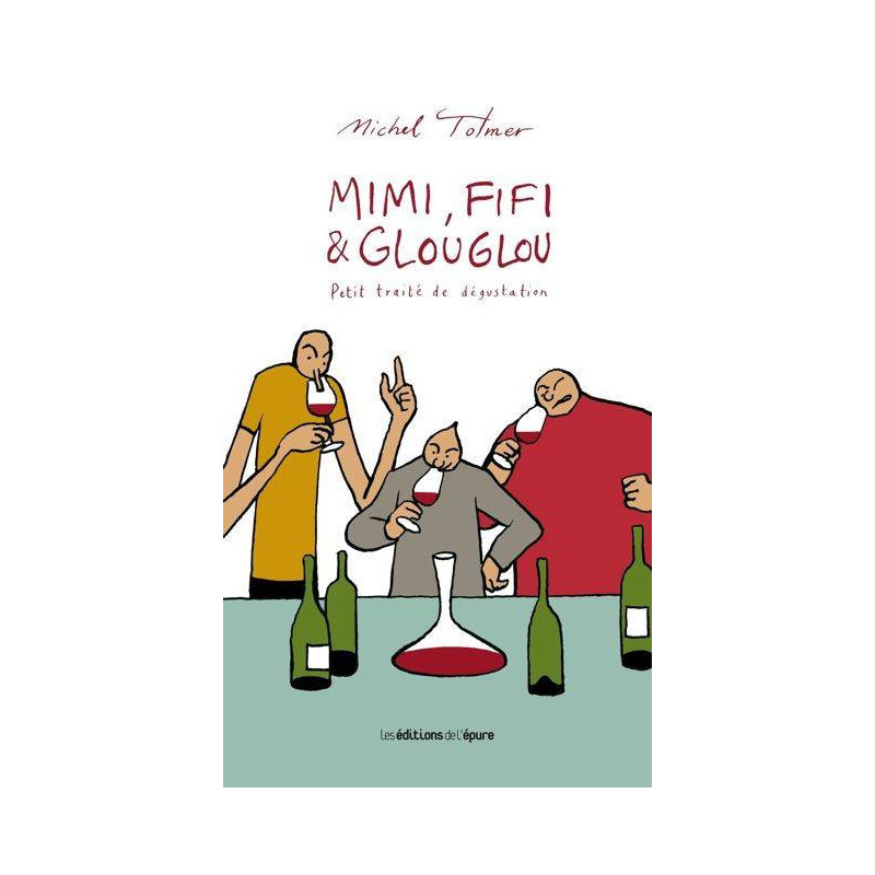 Mimi, Fifi & Glouglou : Petit traité de dégustation (French Edition) by Michel Tolmer | Éditions de l'Épure