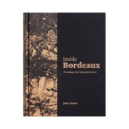 Inside Bordeaux (English edition): The Châteaux, Their Wines and the Terroir by Jane Anson