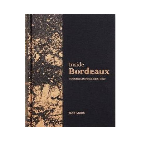 Inside Bordeaux : The châteaux, their wines and the terroir | Jane Anson