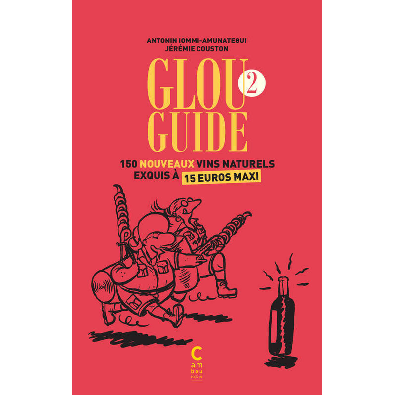 Glou Guide 2: 150 New Exquisite Natural Wines at a Maximum of €15 (French Edition) by Antonin Iommi-Amunategui