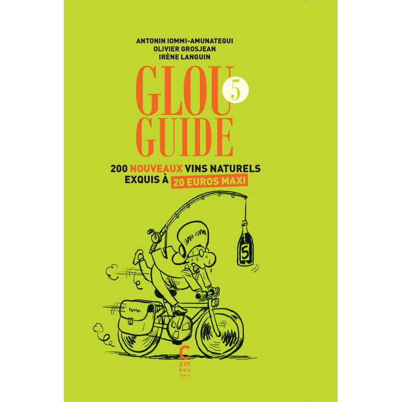 Glou Guide No. 5: 200 New Exquisite Natural Wines for a Maximum of 20 Euros (French Edition)