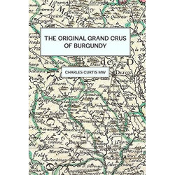 The Original Grands Crus of Burgundy (English edition) by Charles Curtis, MW