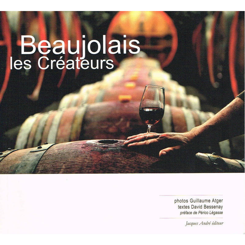 "Beaujolais, the creators (French edition) by Guillaume Atger & David Bessenay"