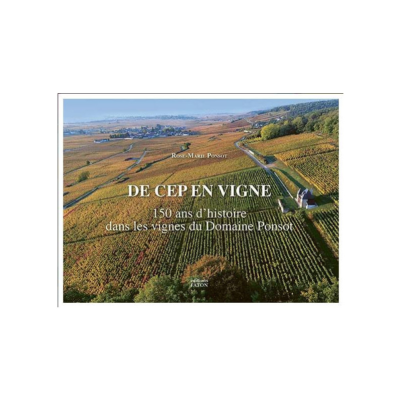 De cep en vigne : 150 ans dans les vignes du domaine Ponsot 1872-2022 (French Edition) by Rose-Marie Ponsot