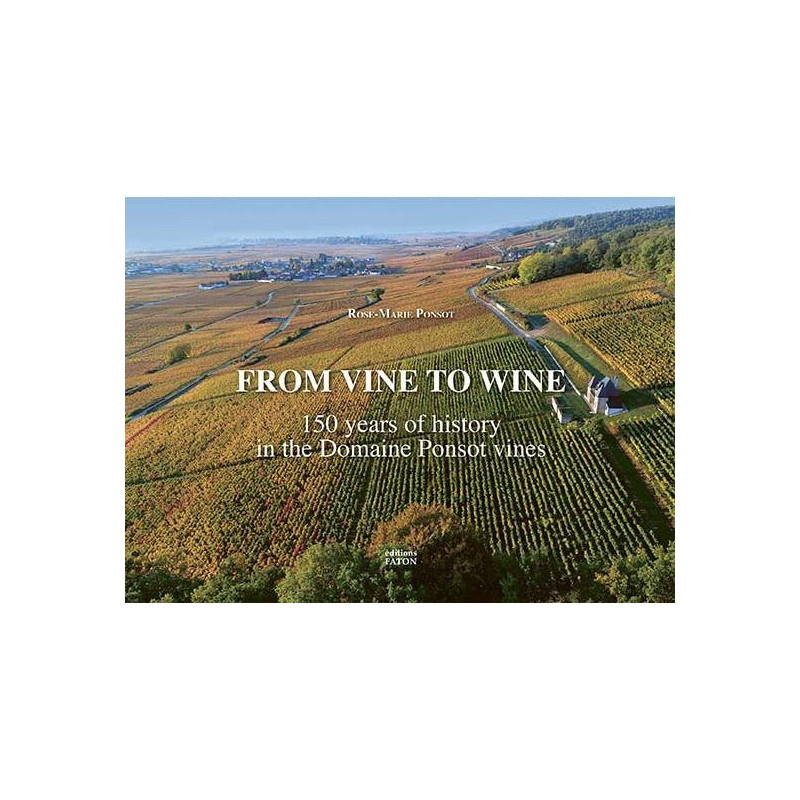 From Vine to Wine, 150 Years of History in the Domaine Ponsot Vines (English Edition) by Rose-Marie Ponsot