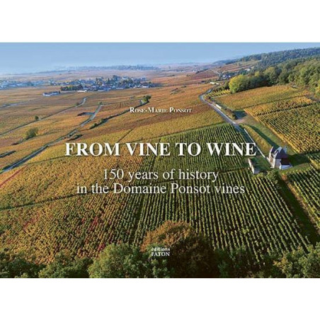 From Vine to Wine, 150 Years of History in the Domaine Ponsot Vines (English Edition) by Rose-Marie Ponsot