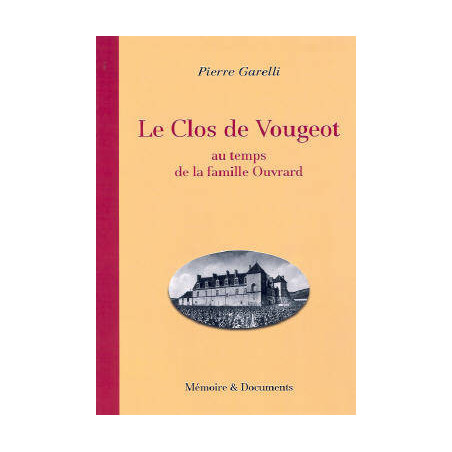 Le Clos de Vougeot au temps de la famille Ouvrard (French edition) by Pierre Garelli | Memory & Documents