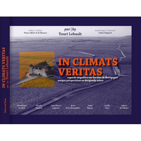 In climats veritas: unique perspectives on Burgundy Wines (Bilingual Edition French/English) by Youri Lebault