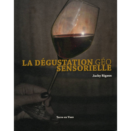 La dégustation Géo Sensorielle (French edition) by Jacky Rigaux