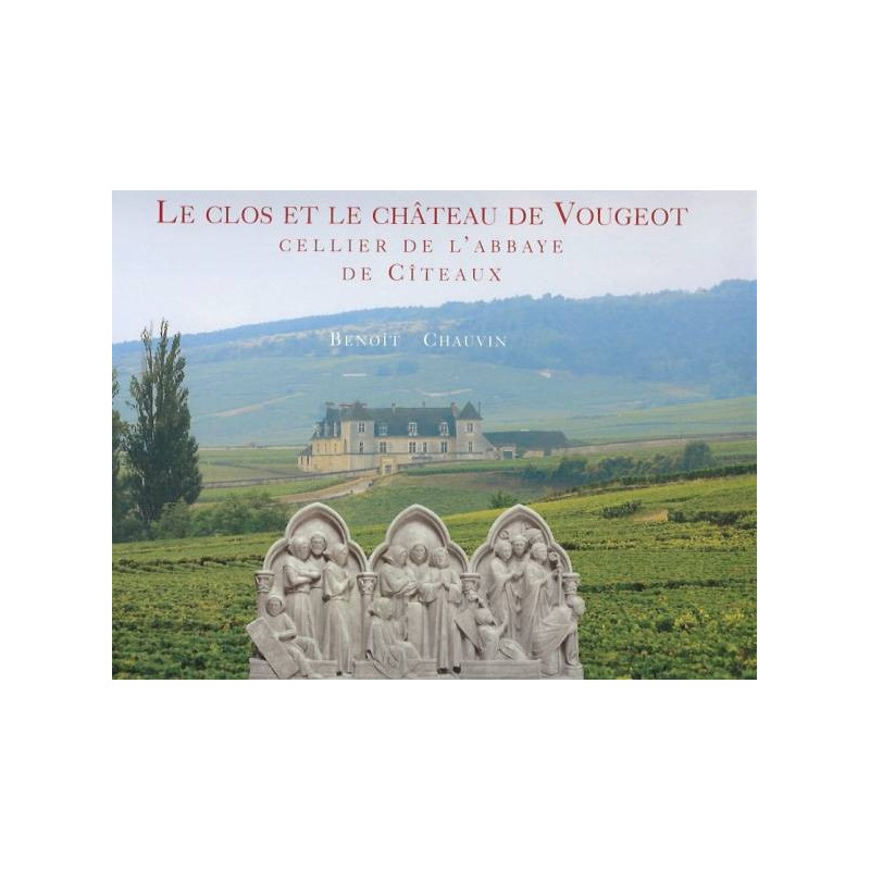 Le Clos et le Château de Vougeot, Cellier de l'Abbaye de Citeaux (French edition) by Benoit Chauvin