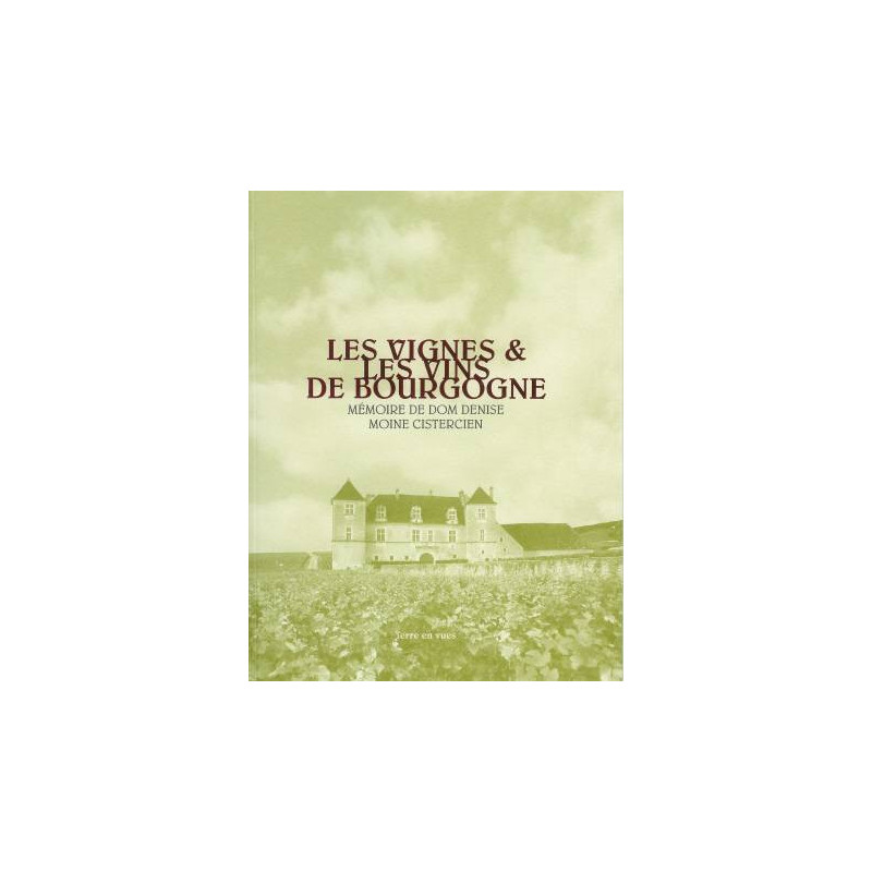 Les vignes et les vins de Bourgogne : mémoire de dom Denise, moine cistercien  (French Edition)