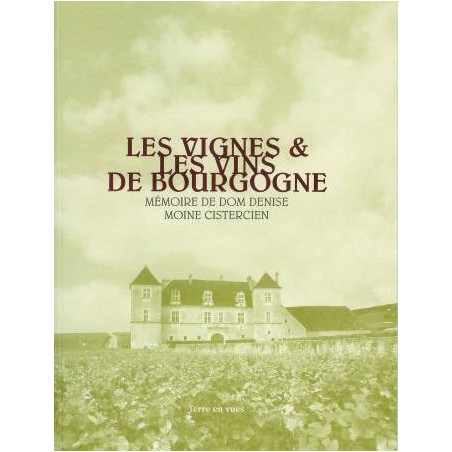 Les vignes et les vins de Bourgogne : mémoire de dom Denise, moine cistercien | Desnise Dom