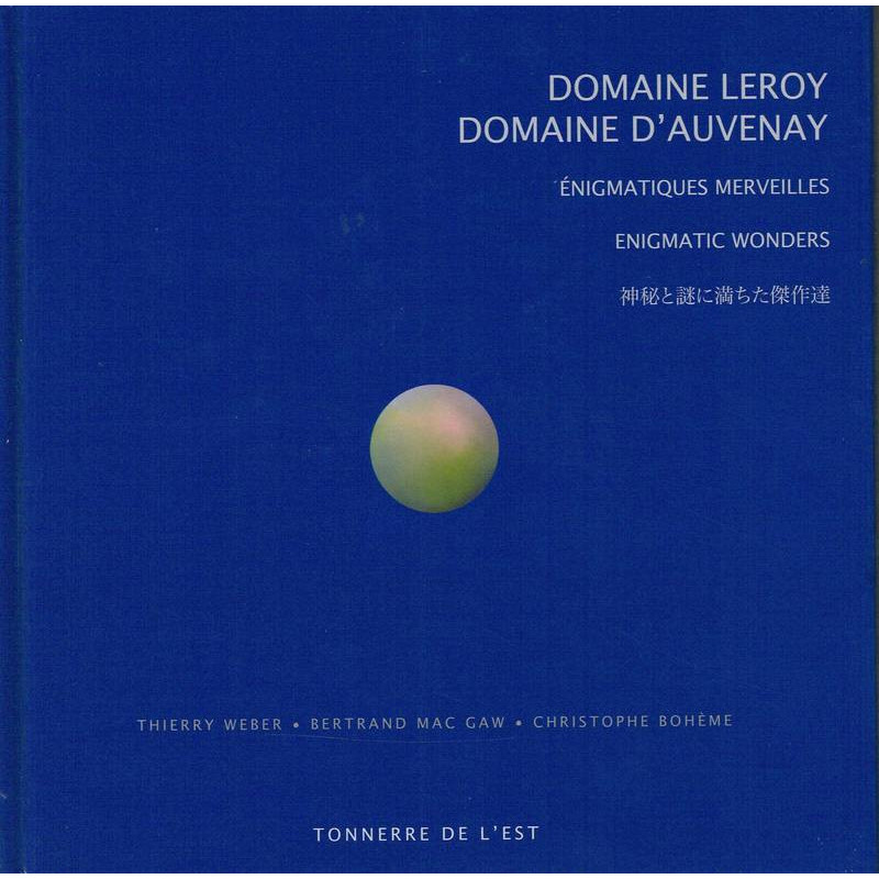 Domaine Leroy, Domaine d'Auvenay  - Enigmatic Wonders | Thierry Weber