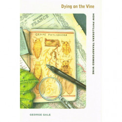 Dying on the Vine: How Phylloxera Transformed Wine (Anglais) | George D. Gale
