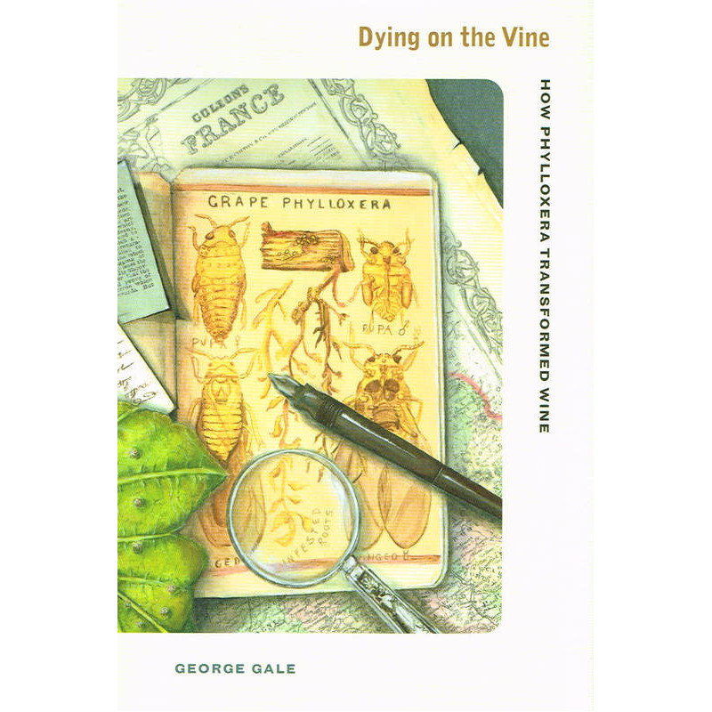 Dying on the Vine: How Phylloxera Transformed Wine (English) | George D. Gale