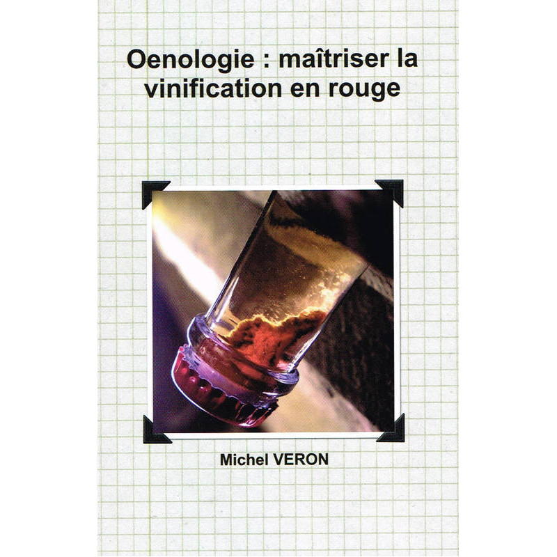 Oenologie : maîtriser la vinification en rouge | Michel Veron