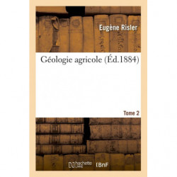 Géologie agricole T2: première partie du cours d'agriculture comparée, fait à l'institut national agronomique.  | Eugène Risler