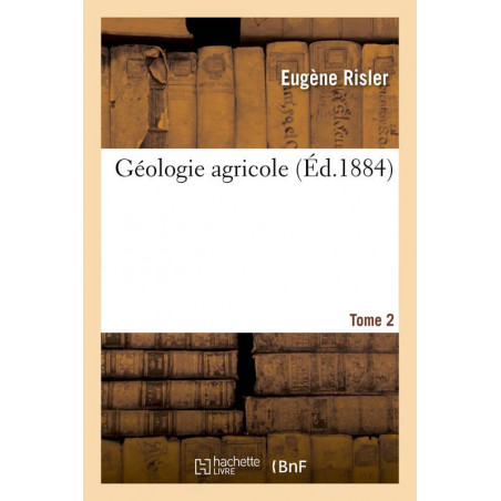 Agricultural Geology T2: first part of the comparative agriculture course given at the National Agronomic Institute. | Eugène Ri