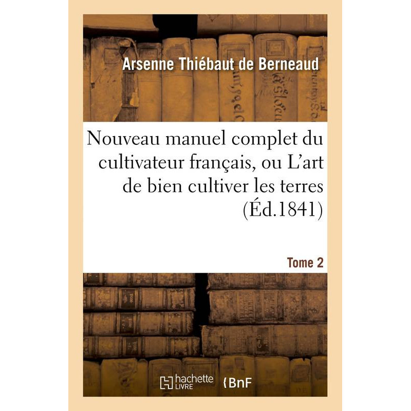 New complete manual for the French farmer, or The art of cultivating land Volume 2 | Arsenne Thiébaut de Berneaud