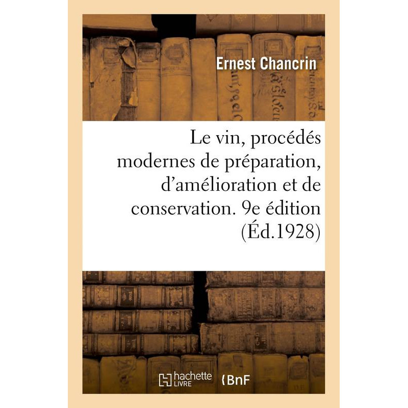 Wine: Modern methods of preparation, improvement, and conservation. 9th edition | Ernest Chancrin