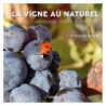 The Natural Vineyard: The Four Seasons of the Vineyard | Françoise Millaire