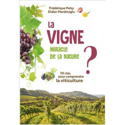 La vigne, miracle de la nature ? : 70 clés pour comprendre la viticulture | Didier Merdinoglu, Frédérique Pelsy