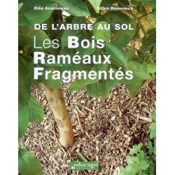 Arbre au sol : les bois raméaux fragmentés (de l'arbre au sol) | Éléa Asselineau, Gilles Domenech
