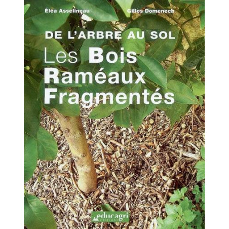 Arbre au sol : les bois raméaux fragmentés (de l'arbre au sol) | Éléa Asselineau, Gilles Domenech