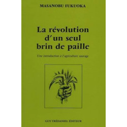 La révolution d'un seul brin de paille: Une introduction à l'agriculture sauvage | Masanobu Fukuoka