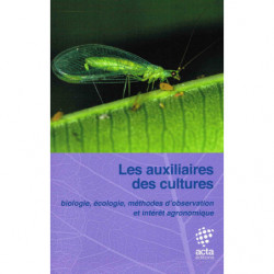 Les auxiliaires des cultures, 4ème éd: Biologie, écologie, méthodes d'observation et intérêt agronomique | ACTA