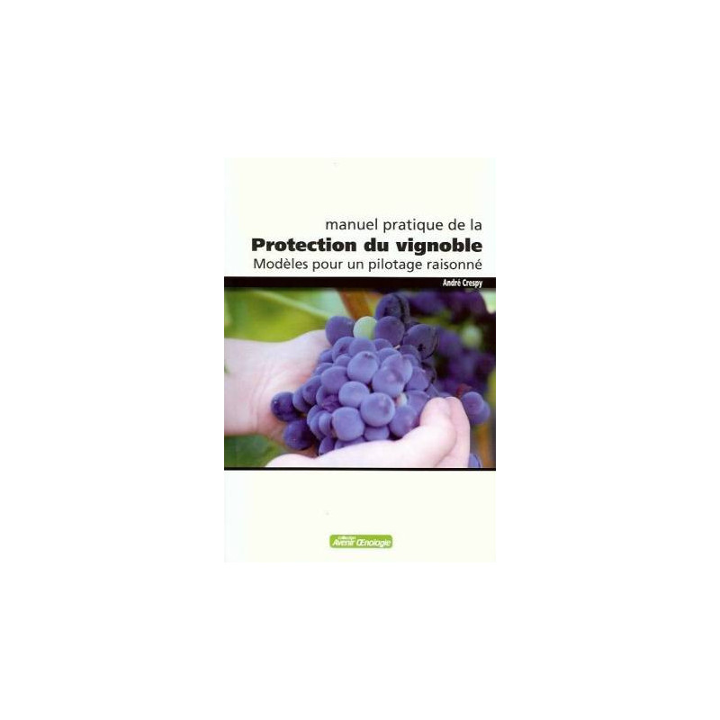 Manuel pratique de la Protection du vignoble | André Crespy
