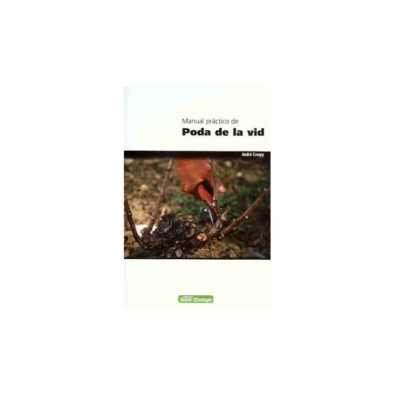 Manual práctico de poda de la vid (Spanish edition) by André Crespy