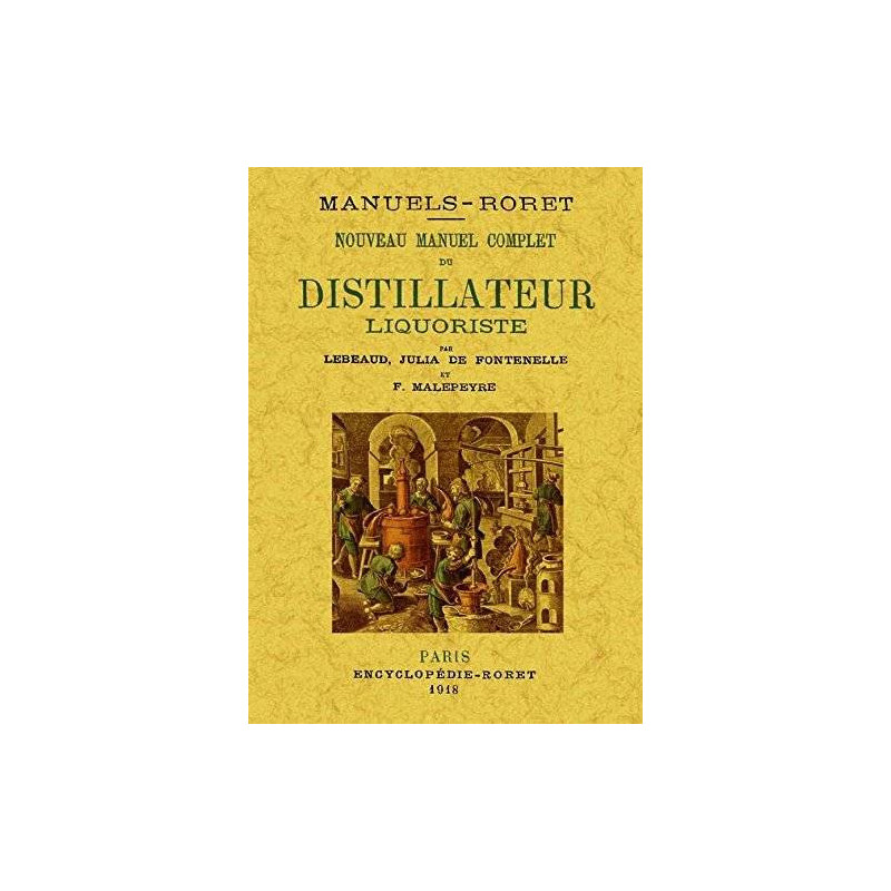 The New Complete Manual of the Distiller Liquorist (French edition) by Julia de Fontenelle, Leabeaud, and F. Malepierre