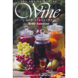 The art of making Wine and liqueurs | Betty Sampson, Rosanne Sanders