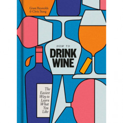 How to Drink Wine: Easiest Way to Learn What You Like (English edition) by Grant Reynolds & Chris Stang